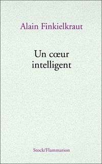 Alain Finkielkraut - Un coeur intelligent