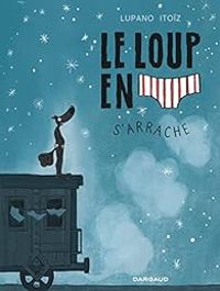 Couverture du livre Le loup en slip s'arrache - Wilfrid Lupano - Mayana Itoiz