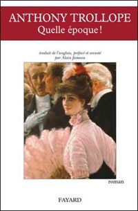 Anthony Trollope - Quelle époque !