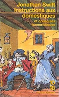 Jonathan Swift - Instructions aux domestiques. suivis des Opuscules humoristiques