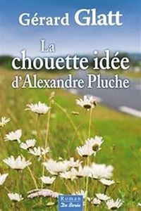 Gerard Glatt - La chouette idée d'Alexandre Pluche