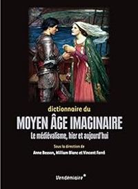 Couverture du livre Dictionnaire du Moyen Âge imaginaire  - Vincent Ferre - Anne Besson - William Blanc