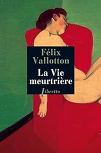 Felix Vallotton - La Vie meurtrière