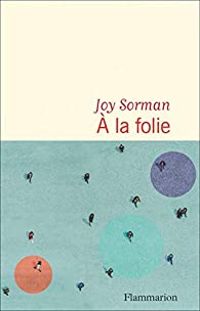 Joy Sorman - À la folie