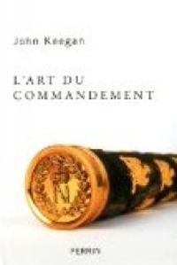 John Keegan - L'art du commandement 