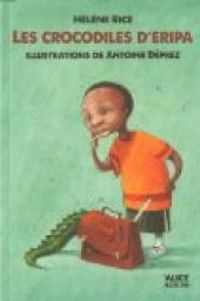 Helene Rice - Antoine Deprez - Les crocodiles d'Eripa