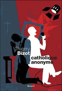 Thierry Bizot - Catholique anonyme