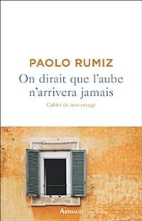 Couverture du livre On dirait que l'aube n'arrivera jamais - Paolo Rumiz