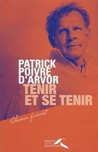 Patrick Poivre Darvor - Tenir et se tenir