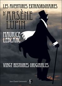 Maurice Leblanc - LES AVENTURES EXTRAORDINAIRES D'ARSÈNE LUPIN. Vingt histoires originales