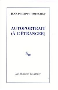 Jean-philippe Toussaint - Autoportrait (à l'étranger)