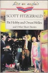 Francis Scott Fitzgerald - Pat Hobby And Orson Welles And Other Short Stories