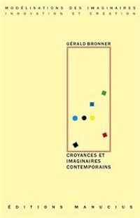 Gerald Bronner - Croyances et imaginaires contemporains