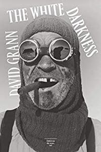 David Grann - The White Darkness