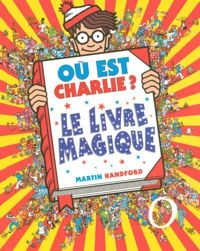 Martin Handford - Où est Charlie ? Le Livre Magique