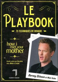 Barney Stinson - Matt Kuhn - Le Playbook : 75 techniques de drague