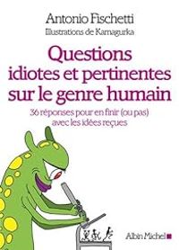 Antonio Fischetti - Questions idiotes et pertinentes sur le genre humain