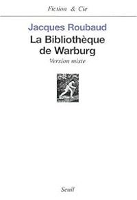 Jacques Roubaud - La Bibliothèque de Warburg : Version mixte