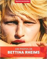  Reporters Sans Frontieres - 100 Photos de Bettina Rheims pour la liberté de la presse