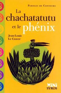 Jean Louis Le Craver - Nathalie Choux - La chachatatutu et le phénix