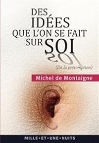 Michel De Montaigne - Des idées que l'on se fait sur soi