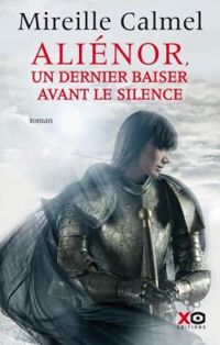 Mireille Calmel - Aliénor, un dernier baiser avant le silence