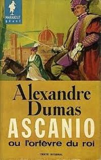 Alexandre Dumas - Ascanio ou l'orfèvre du roi