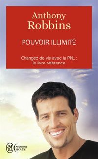 Anthony Robbins - Pouvoir illimité - Changez de vie avec la PNL 