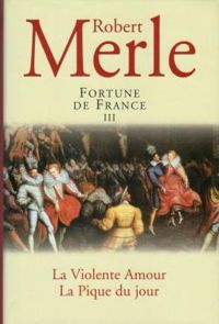 Robert Merle - Fortune de France 03 