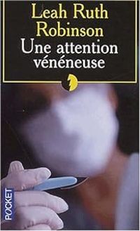 Couverture du livre Une attention vénéneuse - Leah Ruth Robinson