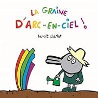 Benoit Charlat - La graine d'arc-en-ciel !