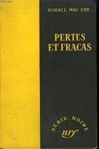 Couverture du livre Pertes et fracas - Horace Mccoy