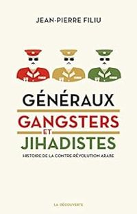 Jean Pierre Filiu - Généraux, gansters et jihadistes