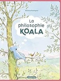 Beatrice Rodriguez - La philosophie Koala