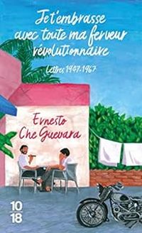 Couverture du livre Je t'embrasse avec toute ma ferveur révolutionnaire  - Ernesto Che Guevara