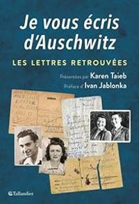 Karen Taieb - Je vous écris d'Auschwitz : Les lettres retrouvées