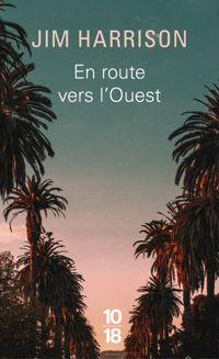 Jim Harrison - En route vers l'ouest