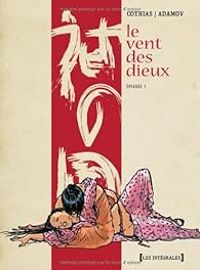 Couverture du livre Le vent des dieux - Intégrale : Cycle 1 - Patrick Cothias - Philippe Adamov