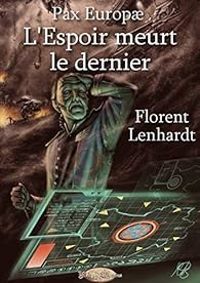 Florent Lenhardt - Pax Europæ - L'Espoir meurt le dernier