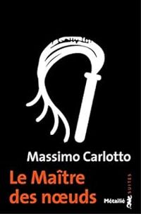 Massimo Carlotto - Le Maître des noeuds