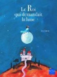 Couverture du livre Le roi qui demandait la lune - Ric Battut