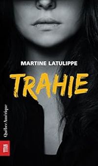 Martine Latulippe - Trahie