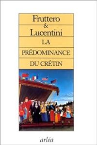 Carlo Fruttero - Franco Lucentini - La prédominance du crétin