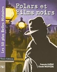 Francois Guerif - Claude Mesplede - Polars et Films noirs