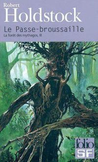 Robert Holdstock - La forêt des mythagos, III : Le Passe-broussaille