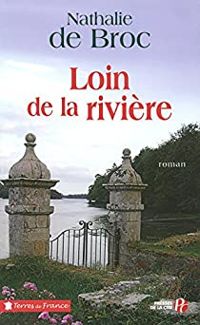 Nathalie De Broc - Loin de la rivière