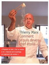 Thierry Marx - Jean Claude Raspiengeas - Comment je suis devenu chef étoilé