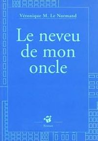 Veronique M Le Normand - Le neveu de mon oncle