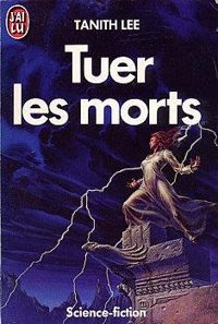 Tanith Lee - Tuer les morts