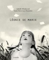 Couverture du livre Léonie se marie - Isabelle Wlodarczyk - Sonia Maria Luce Possentini